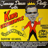 King Uszniewicz & the Uszniewicztones/Teenage Dance Party with