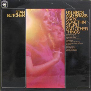 Stan Butcher (Birds and Brass)/His Bird and Brass Sayin' Somethin Stupid and Other Things