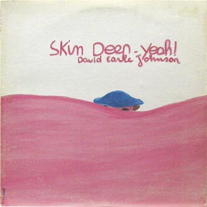 David Earle Johnson/Skin Deep-Yeah!