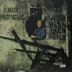 Randy Matthews/Wish We'd All Been Ready